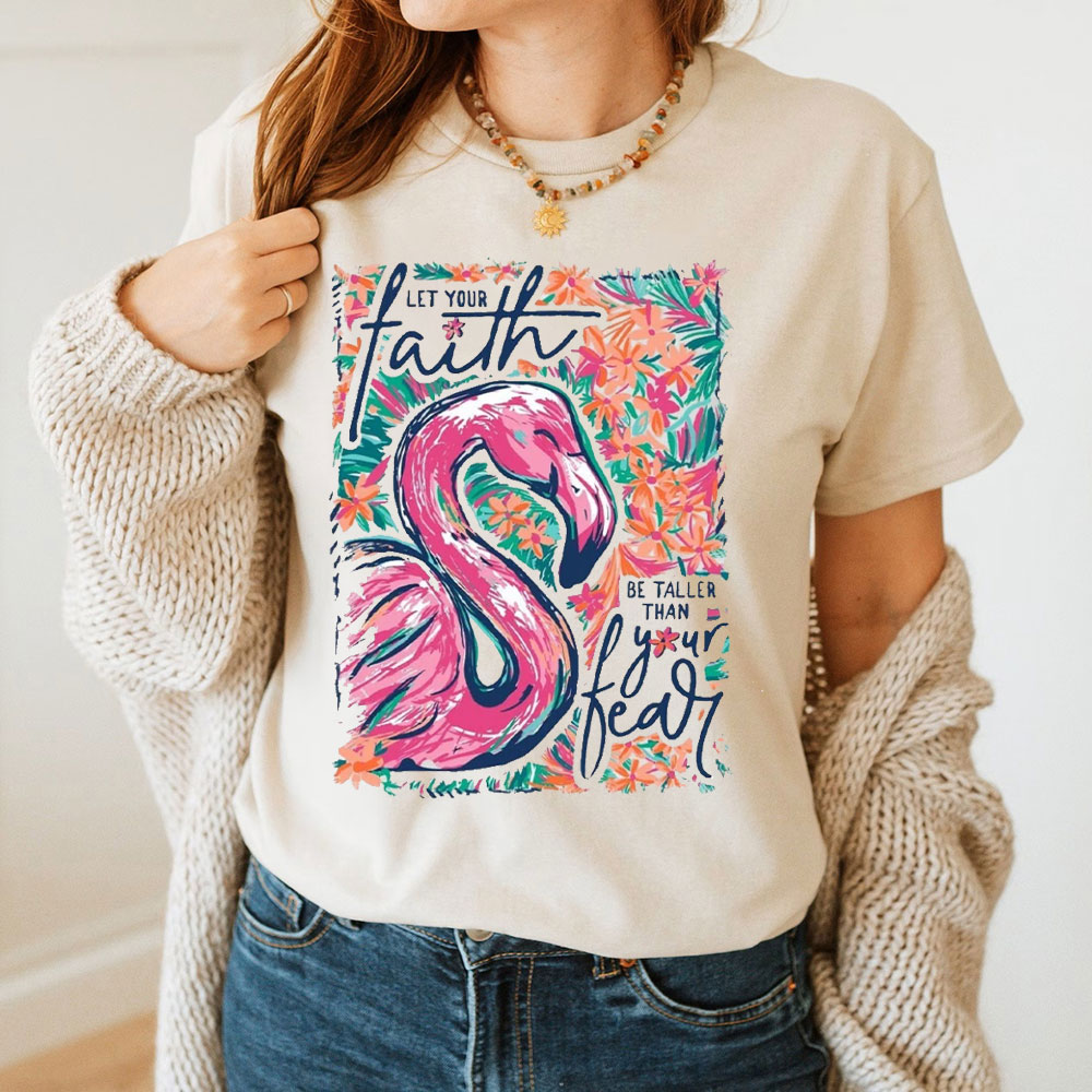 Let Your Faith Be Taller Than Your Fear Christian T-Shirt