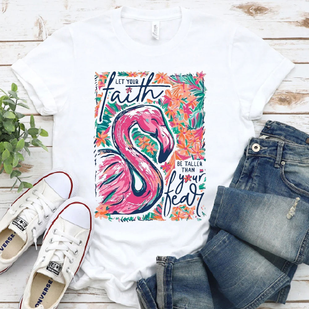 Let Your Faith Be Taller Than Your Fear Christian T-Shirt