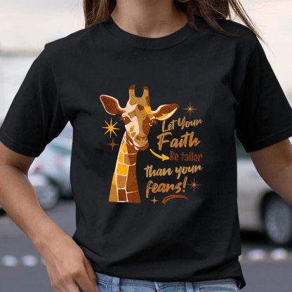 Let Your Faith Be Taller Than Your Fears Christian T-Shirt