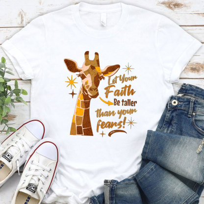 Let Your Faith Be Taller Than Your Fears Christian T-Shirt