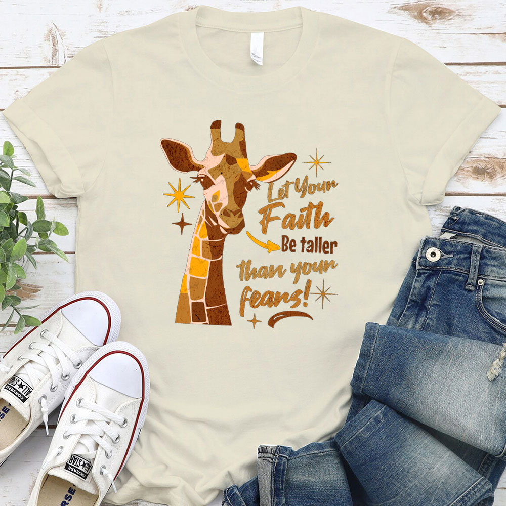 Let Your Faith Be Taller Than Your Fears Christian T-Shirt