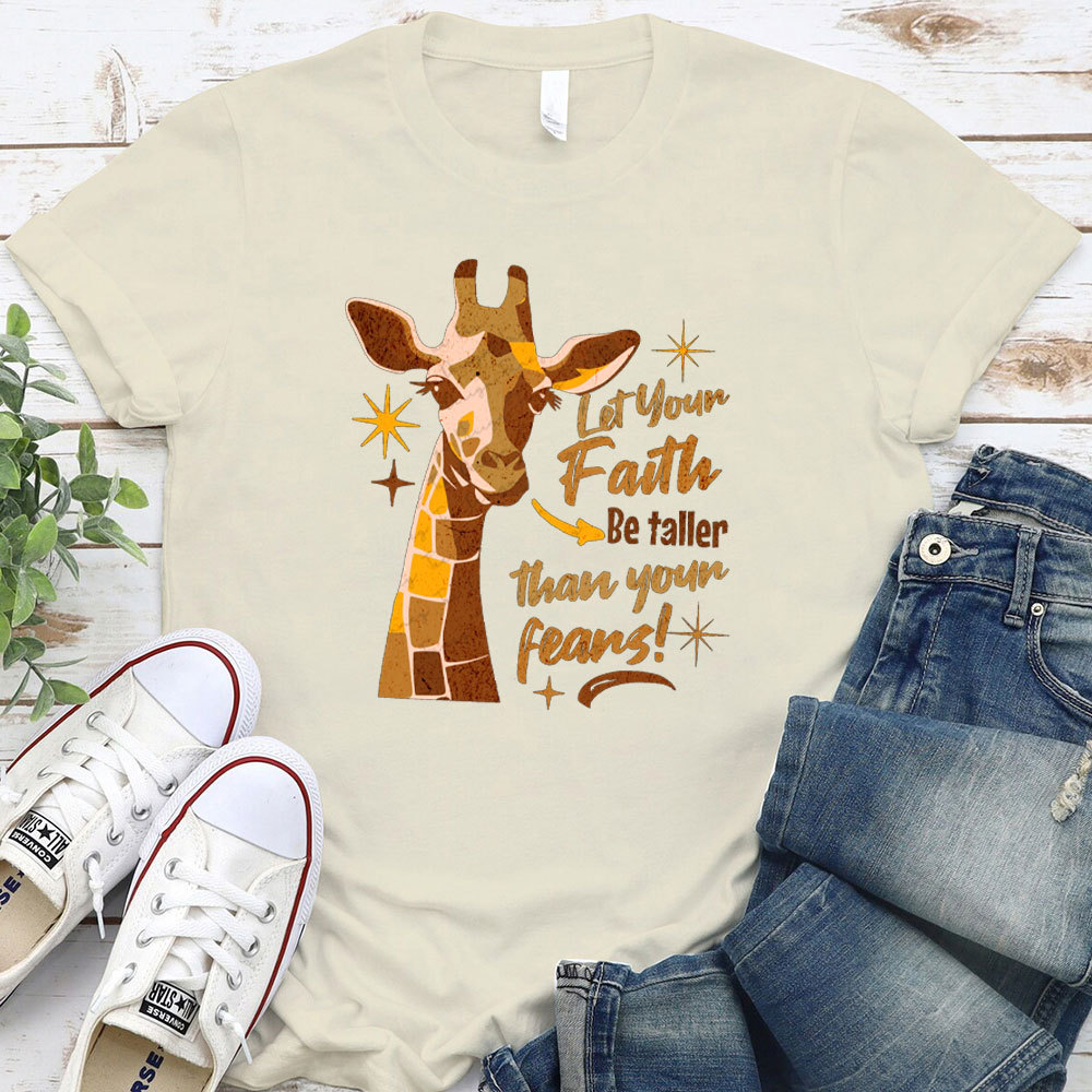 Let Your Faith Be Taller Than Your Fears Christian T-Shirt