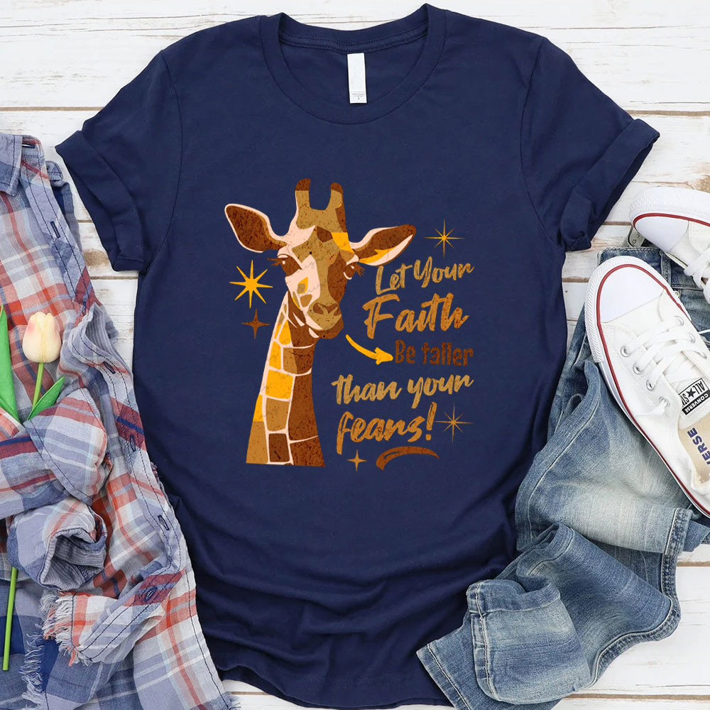 Let Your Faith Be Taller Than Your Fears Christian T-Shirt
