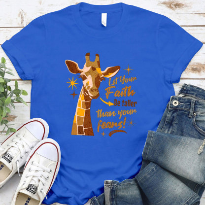 Let Your Faith Be Taller Than Your Fears Christian T-Shirt
