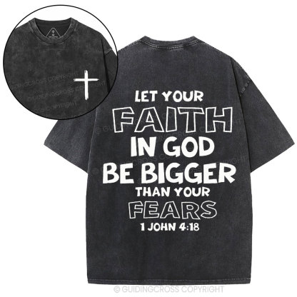 Let Your Faith In God Be Bigger Than Your Fears Christian Washed T-Shirt