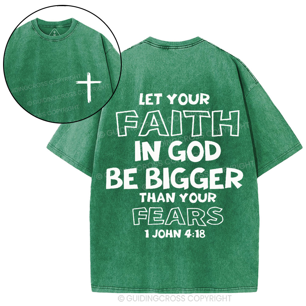 Let Your Faith In God Be Bigger Than Your Fears Christian Washed T-Shirt