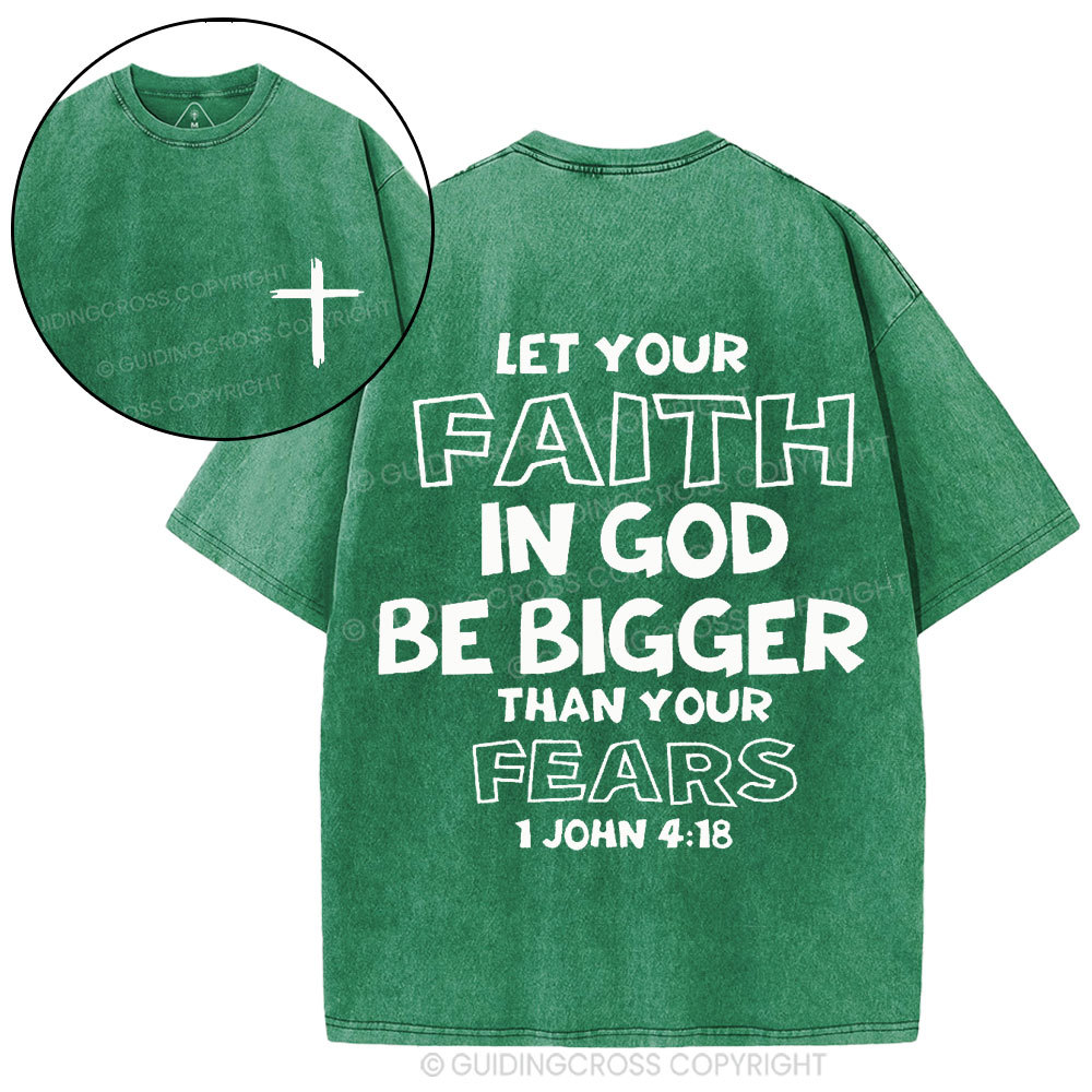 Let Your Faith In God Be Bigger Than Your Fears Christian Washed T-Shirt