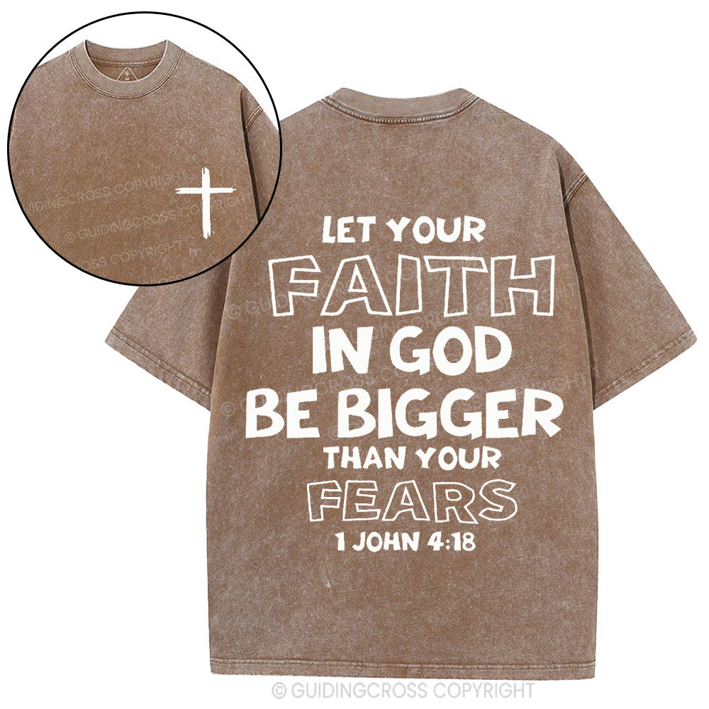 Let Your Faith In God Be Bigger Than Your Fears Christian Washed T-Shirt