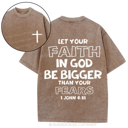 Let Your Faith In God Be Bigger Than Your Fears Christian Washed T-Shirt