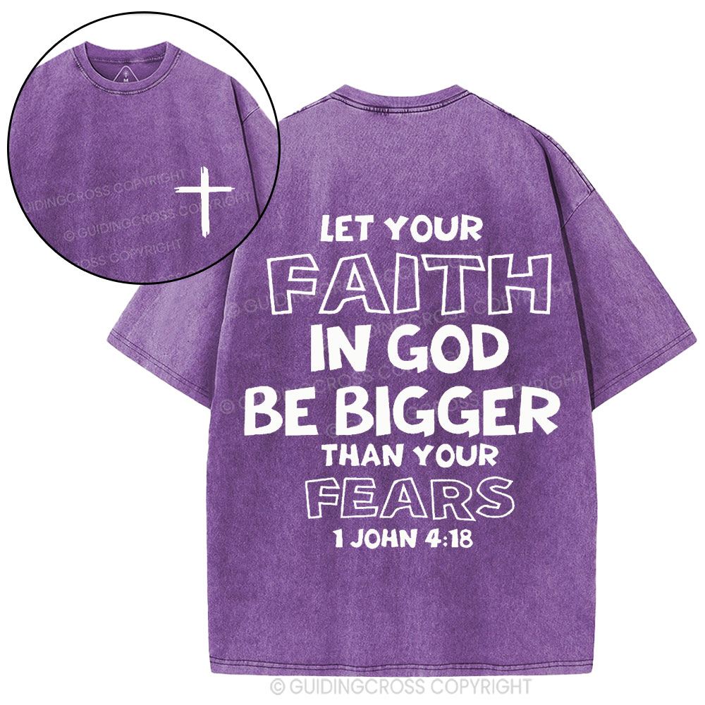 Let Your Faith In God Be Bigger Than Your Fears Christian Washed T-Shirt