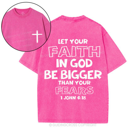 Let Your Faith In God Be Bigger Than Your Fears Christian Washed T-Shirt