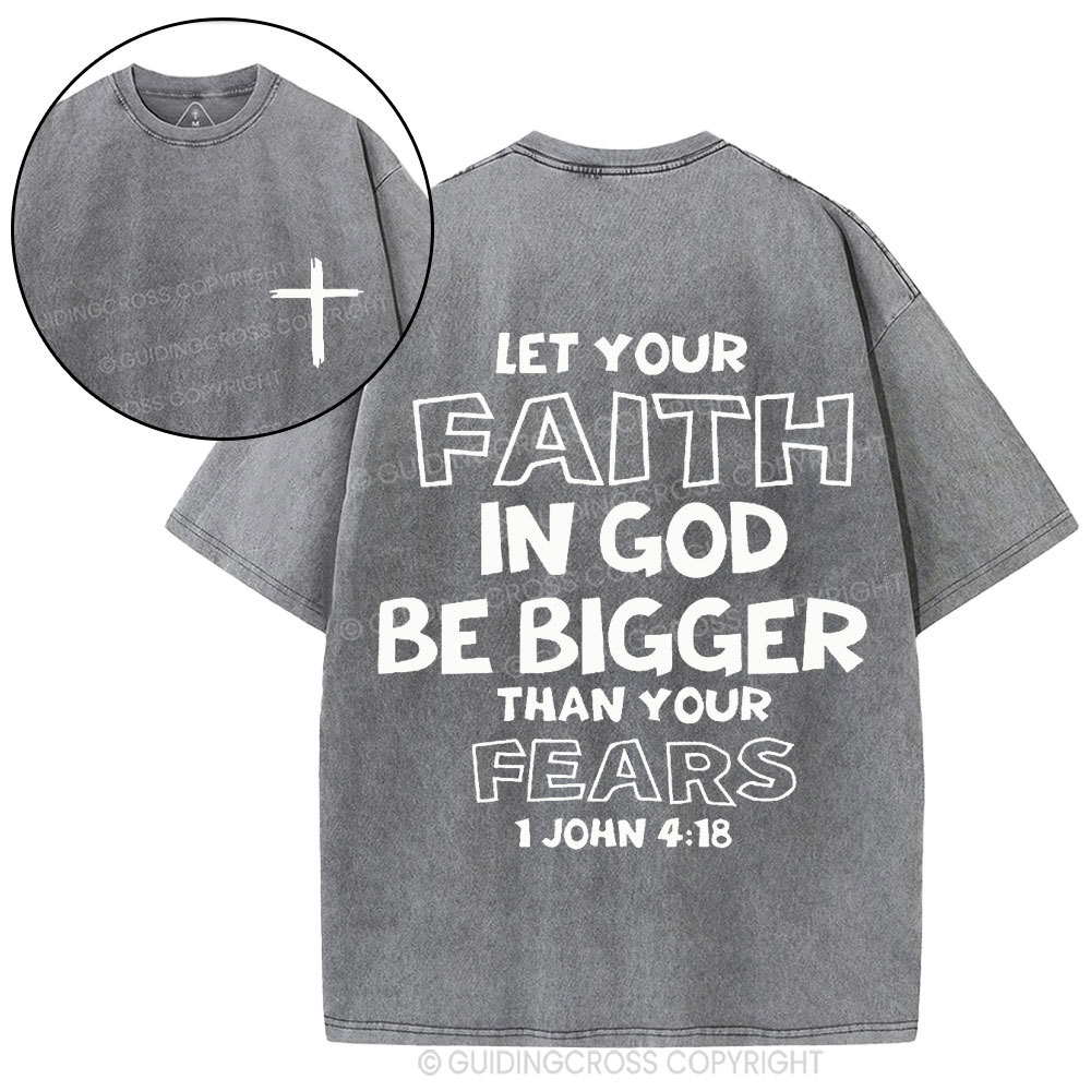 Let Your Faith In God Be Bigger Than Your Fears Christian Washed T-Shirt