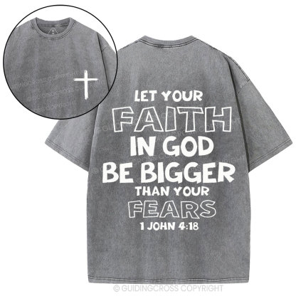 Let Your Faith In God Be Bigger Than Your Fears Christian Washed T-Shirt
