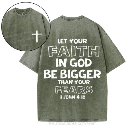 Let Your Faith In God Be Bigger Than Your Fears Christian Washed T-Shirt