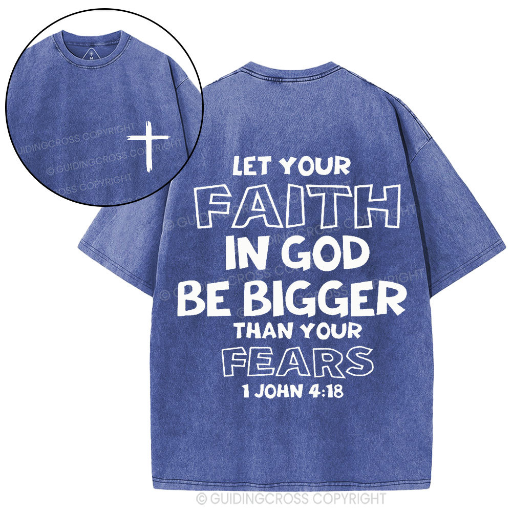 Let Your Faith In God Be Bigger Than Your Fears Christian Washed T-Shirt