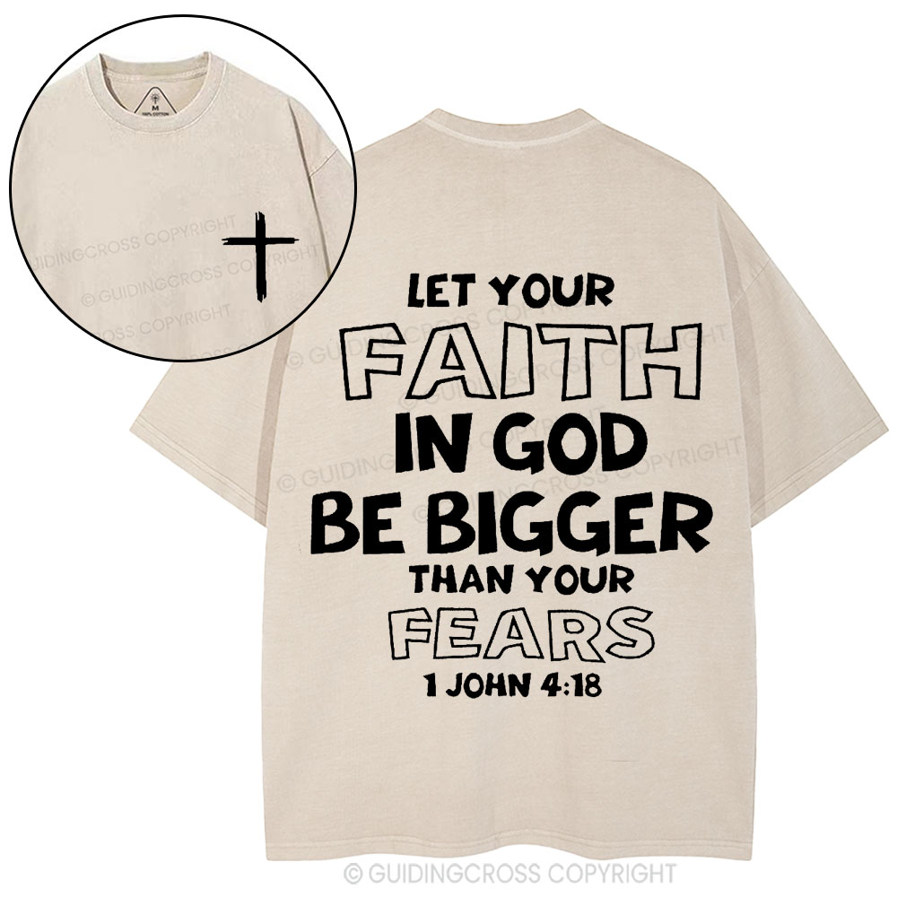 Let Your Faith In God Be Bigger Than Your Fears Christian Washed T-Shirt