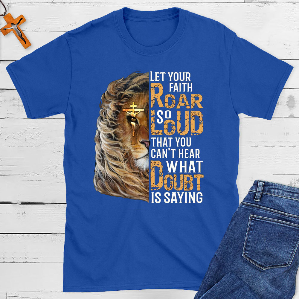 Let Your Faith Roar Christian T-Shirt