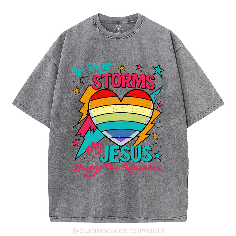 Life Brings Storms My Jesus Bring The Rainbow Christian Washed T-Shirt