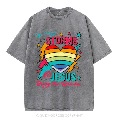 Life Brings Storms My Jesus Bring The Rainbow Christian Washed T-Shirt