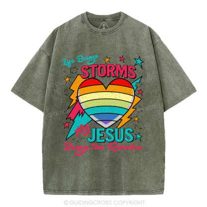 Life Brings Storms My Jesus Bring The Rainbow Christian Washed T-Shirt