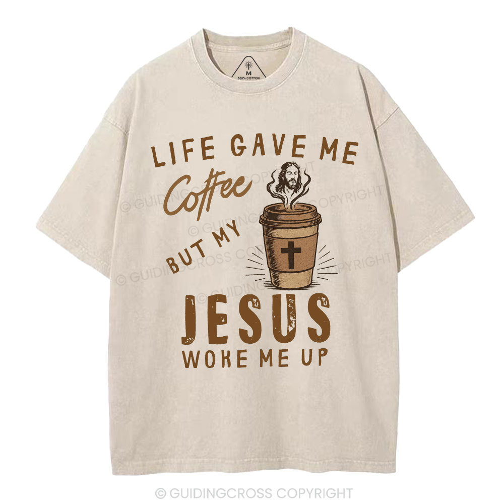 Life Gave Me Coffee But My Jesus Woke Me Up Christian Washed T-Shirt