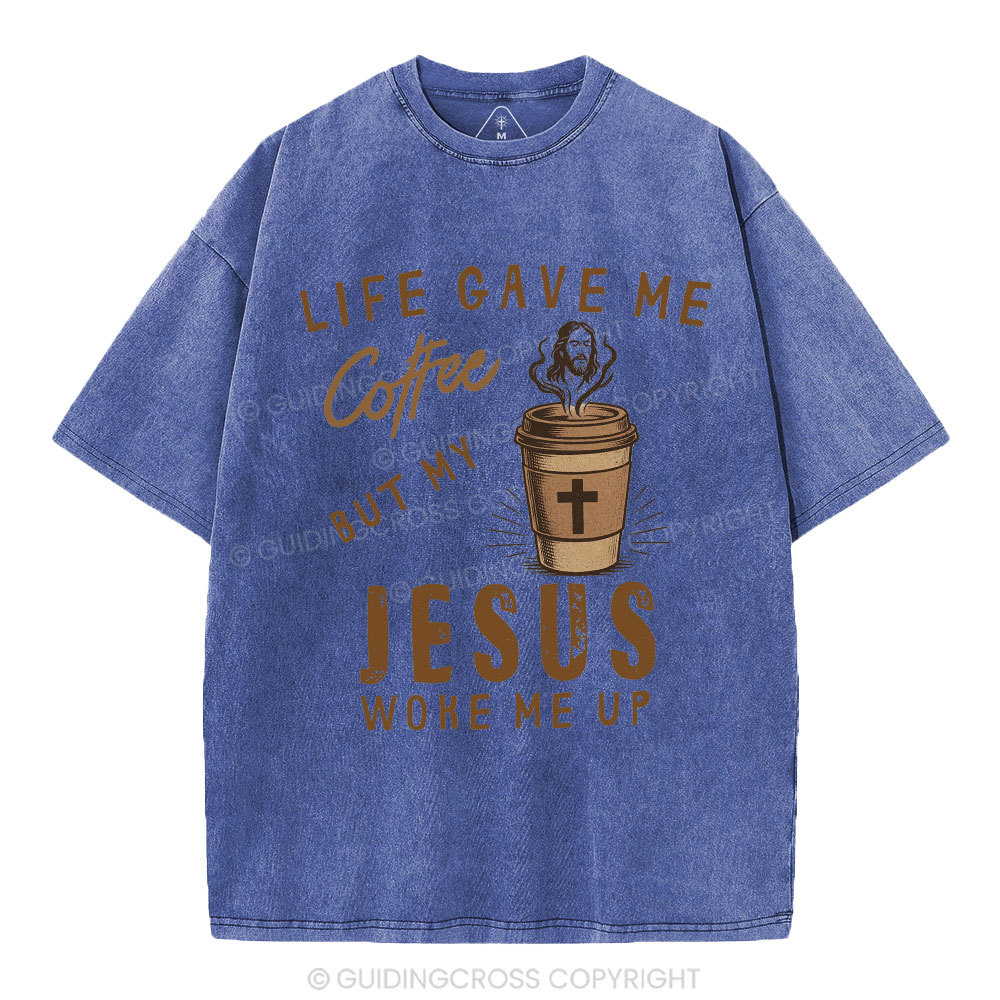 Life Gave Me Coffee But My Jesus Woke Me Up Christian Washed T-Shirt