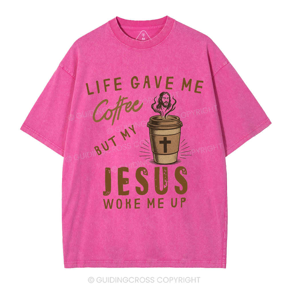 Life Gave Me Coffee But My Jesus Woke Me Up Christian Washed T-Shirt