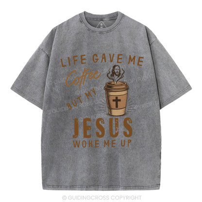 Life Gave Me Coffee But My Jesus Woke Me Up Christian Washed T-Shirt