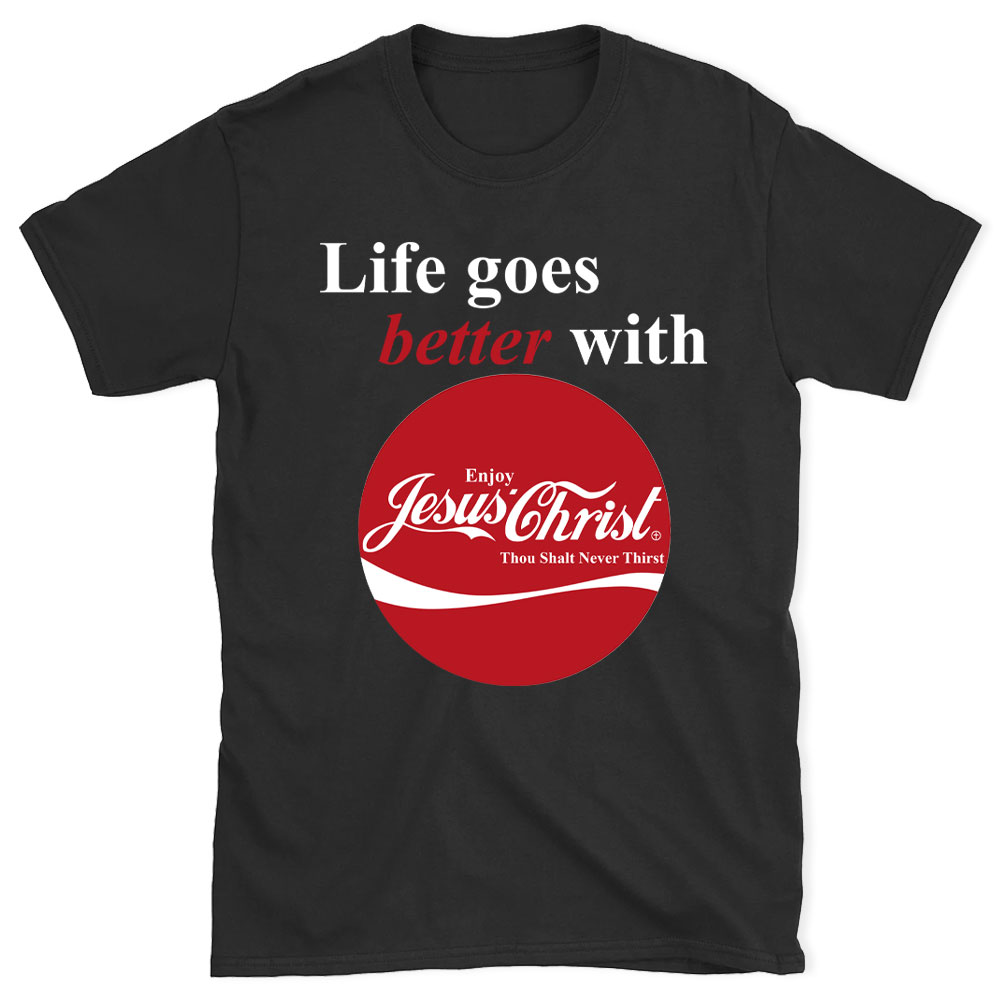 Life Goes Better With Jesus Christian T-Shirt