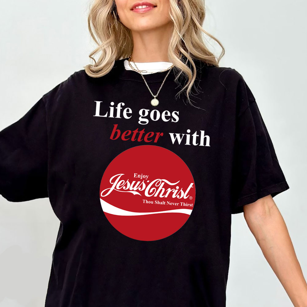 Life Goes Better With Jesus Christian T-Shirt