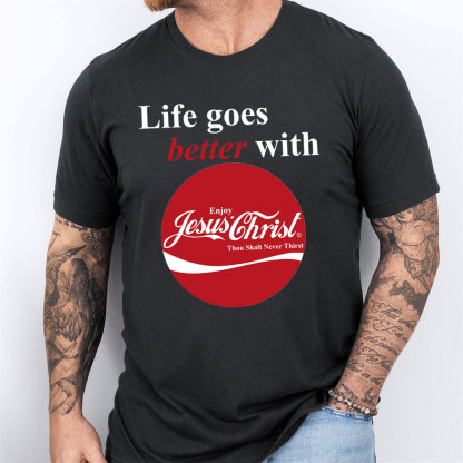 Life Goes Better With Jesus Christian T-Shirt