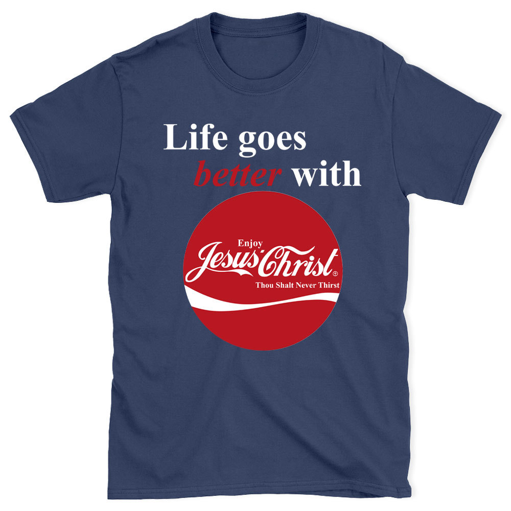 Life Goes Better With Jesus Christian T-Shirt