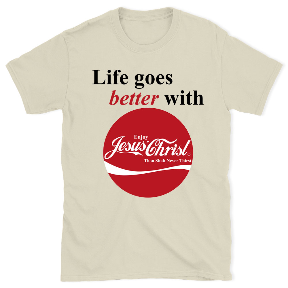 Life Goes Better With Jesus Christian T-Shirt