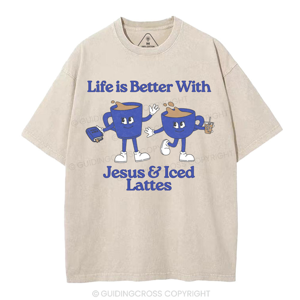 Life Is Better With Jesus And Iced Lattes Christian Washed T-Shirt