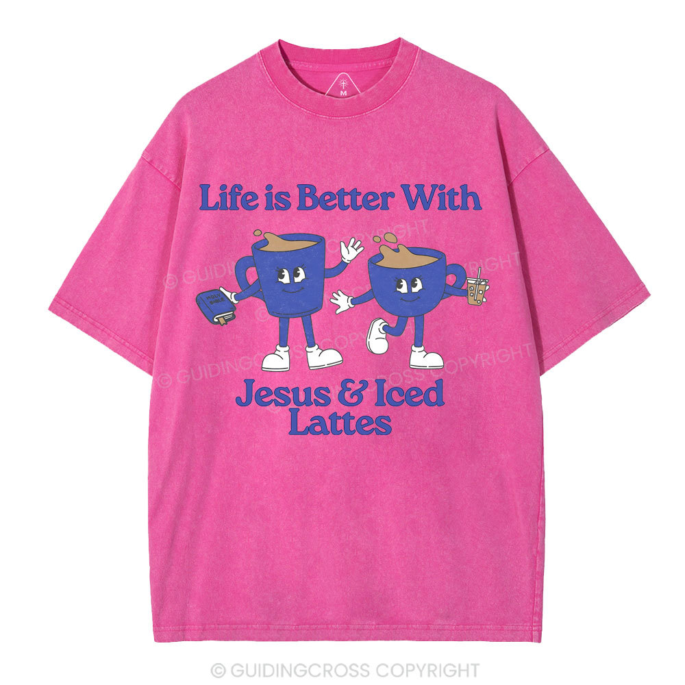 Life Is Better With Jesus And Iced Lattes Christian Washed T-Shirt