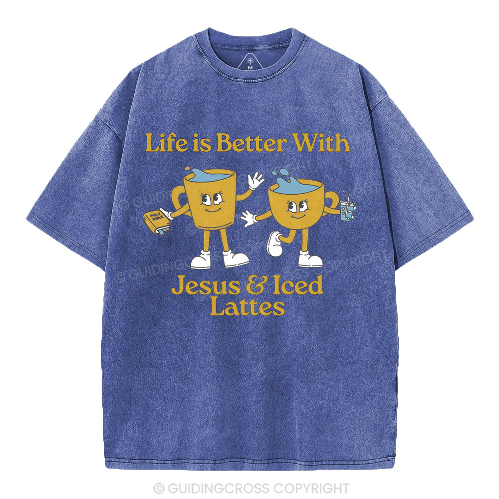 Life Is Better With Jesus And Iced Lattes Christian Washed T-Shirt