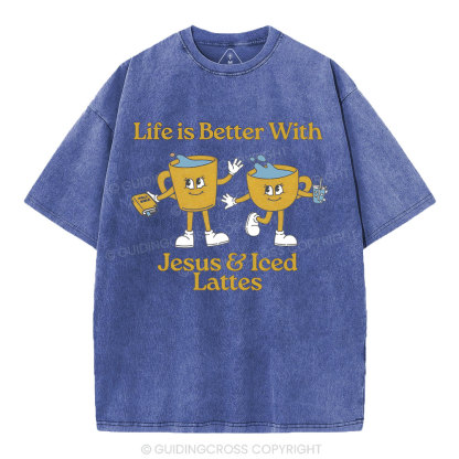 Life Is Better With Jesus And Iced Lattes Christian Washed T-Shirt