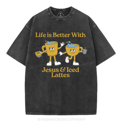 Life Is Better With Jesus And Iced Lattes Christian Washed T-Shirt