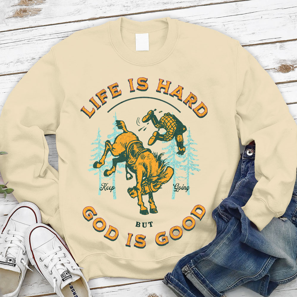 Life Is Hard But God Is Good Christian Sweatshirt
