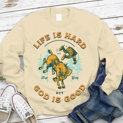 Life Is Hard But God Is Good Christian Sweatshirt
