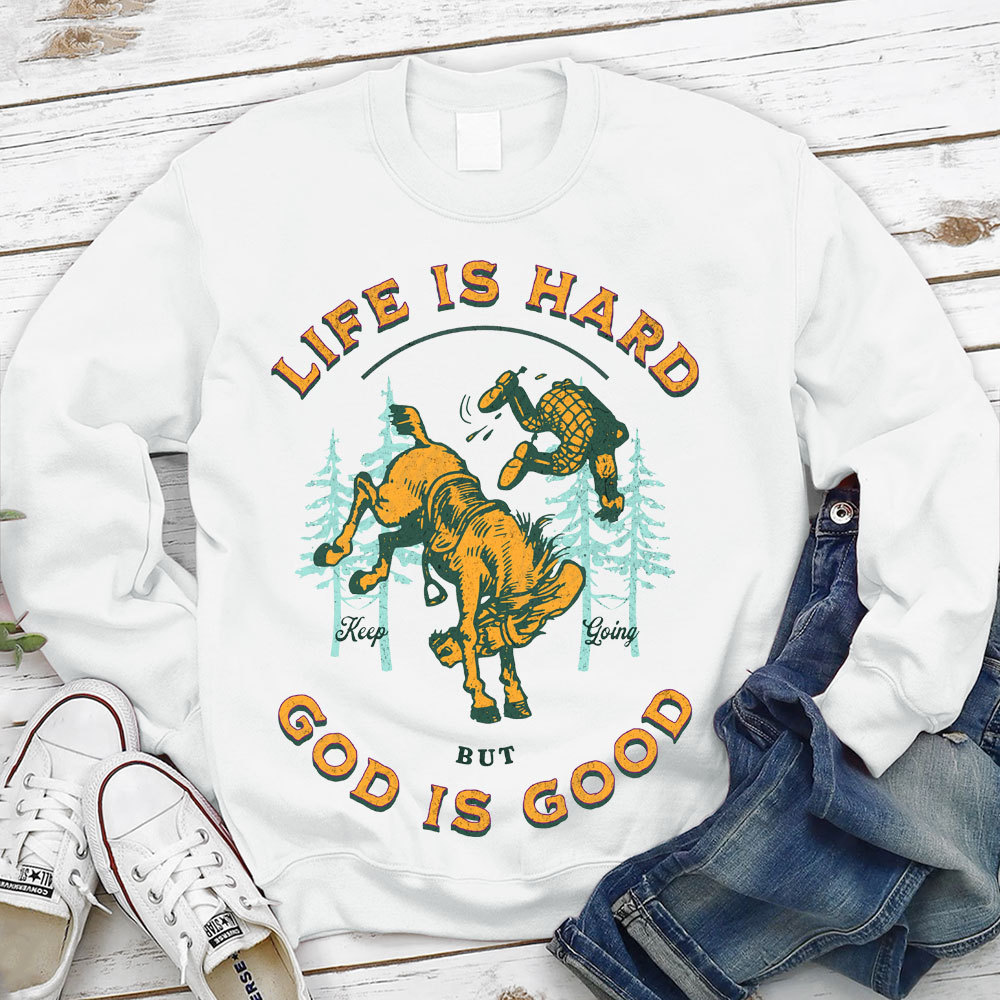 Life Is Hard But God Is Good Christian Sweatshirt