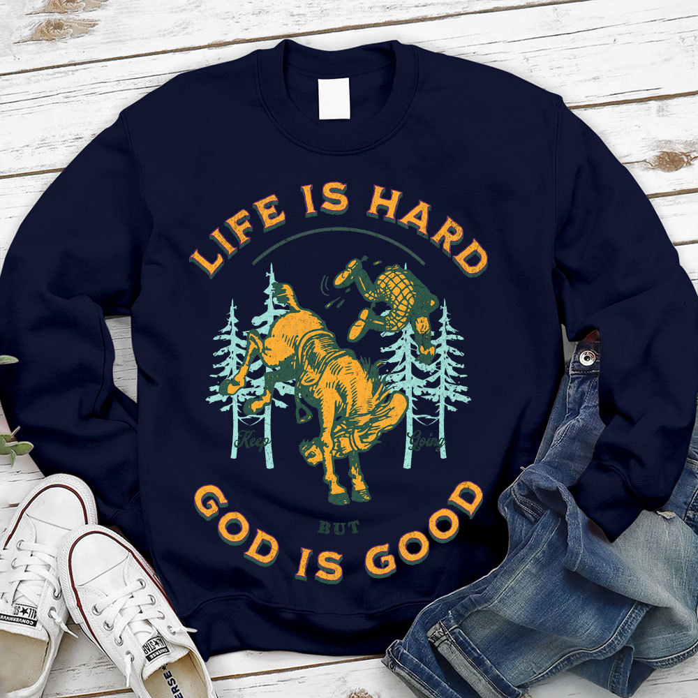 Life Is Hard But God Is Good Christian Sweatshirt