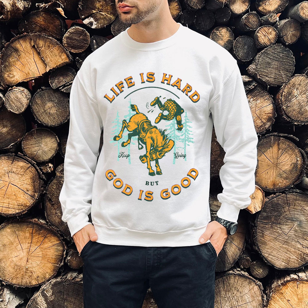 Life Is Hard But God Is Good Christian Sweatshirt