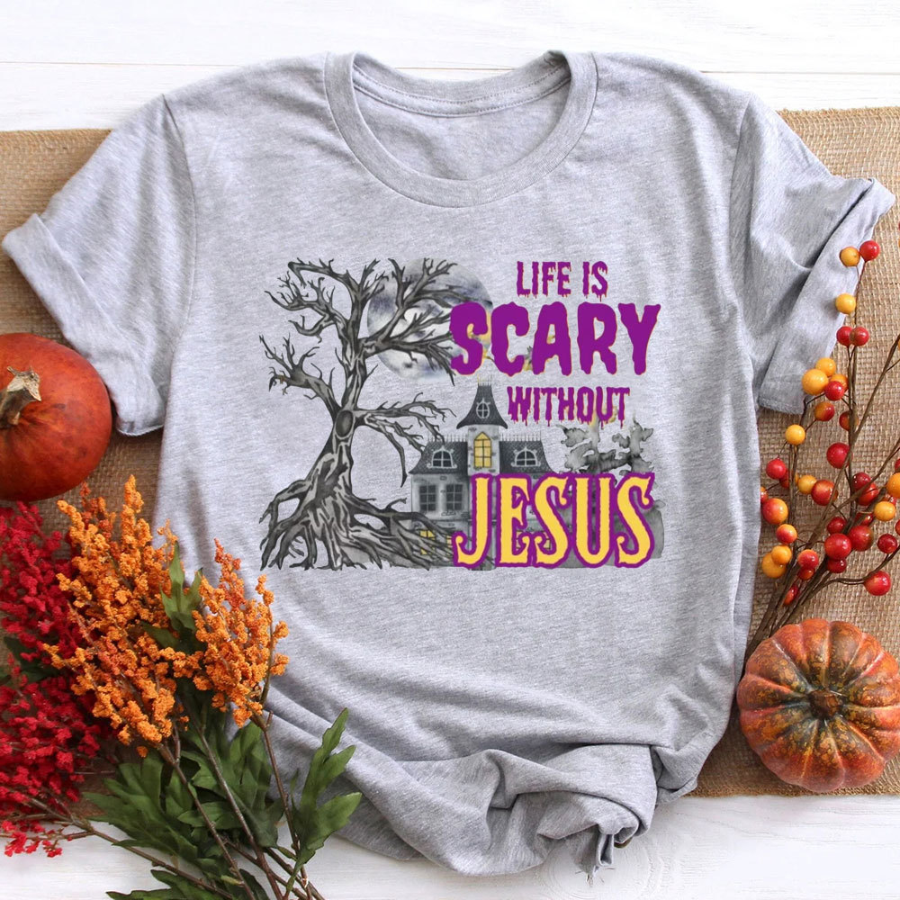 Life Is Scary Without Jesus Cotton Christian T-Shirt