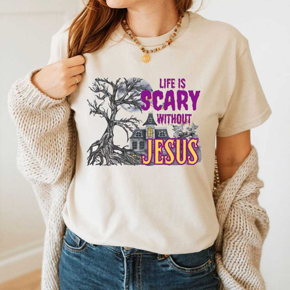 Life Is Scary Without Jesus Cotton Christian T-Shirt