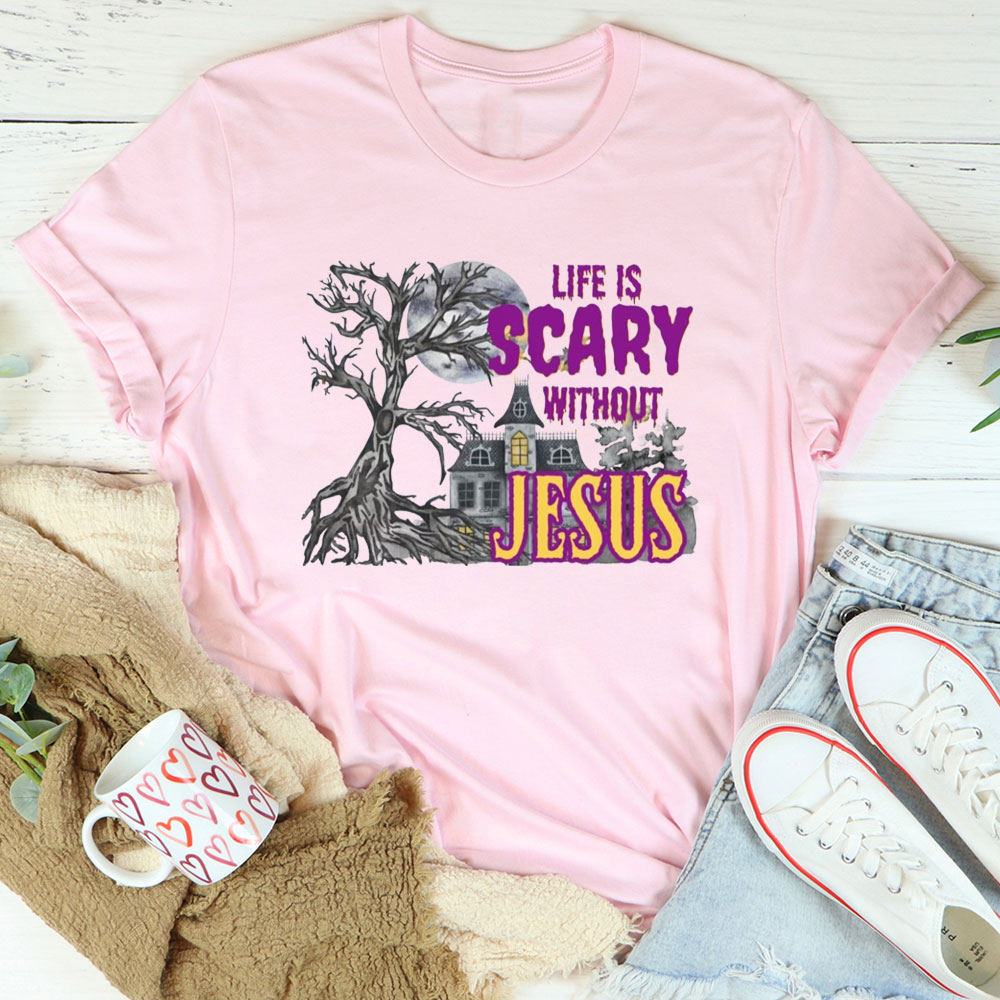 Life Is Scary Without Jesus Cotton Christian T-Shirt