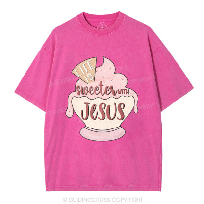 Life Is Sweetes With Jesus Christian Washed T-Shirt
