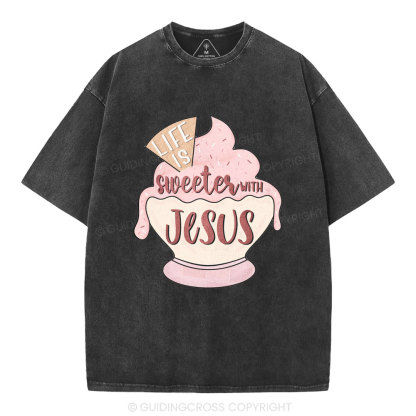 Life Is Sweetes With Jesus Christian Washed T-Shirt
