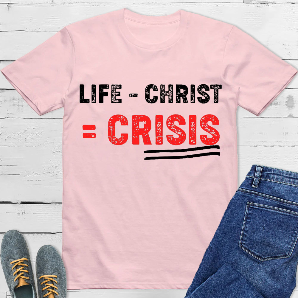 Life Minus Christ Christian T-Shirt