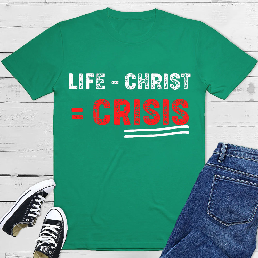 Life Minus Christ Christian T-Shirt